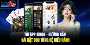 Tải App Sin88 – Hướng Dẫn Cài Đặt Cho Từng Hệ Điều Hành